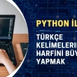 Python ile Türkçe Kelimelerin İlk Harfini Büyük Yapmak