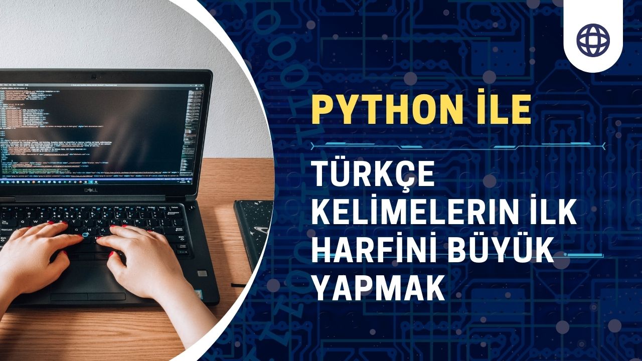 Python ile Türkçe Kelimelerin İlk Harfinin Büyük Yazılması