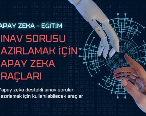 Sınav Sorusu Hazırlamaya Yardımcı Yapay Zeka Araçları