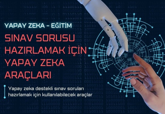 Sınav Sorusu Hazırlamaya Yardımcı Yapay Zeka Araçları