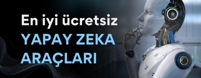 En iyi ucretsiz yapay zeka araclari