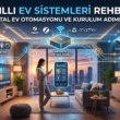 Akıllı Ev Sistemleri Rehberi: Dijital Konfor ve Enerji Tasarrufu
