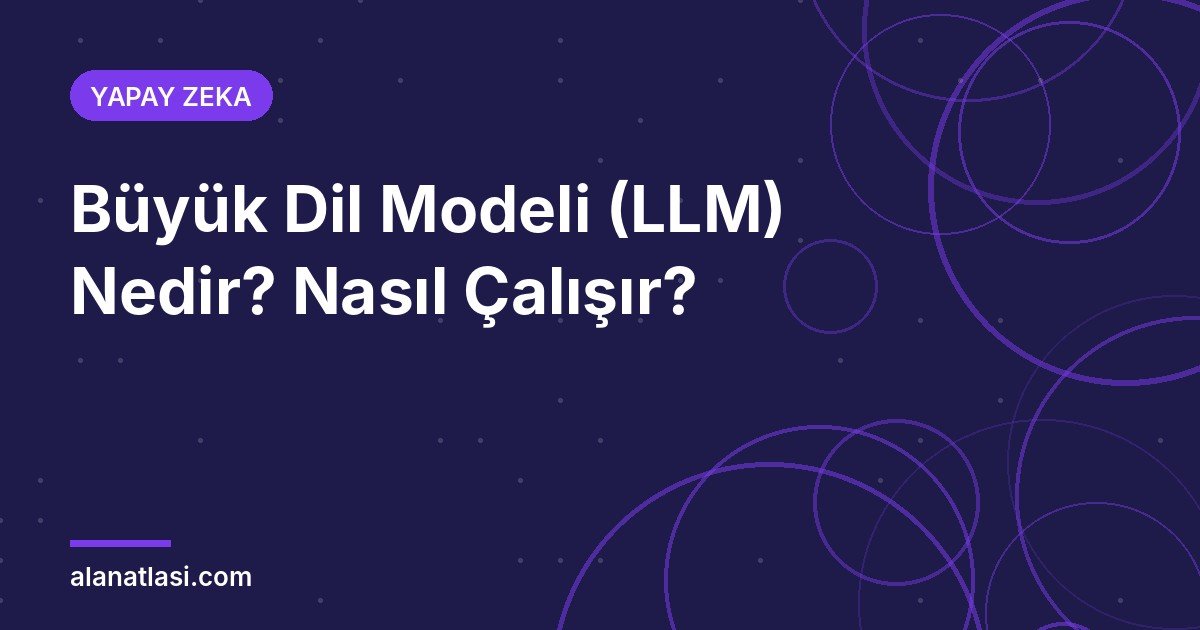Büyük dil modeli (LLM) nedir ve nasıl çalışır kapak görseli