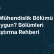 Hangi Mühendislik Bölümü Bana Uygun? Bölümleri Karşılaştırma Rehberi