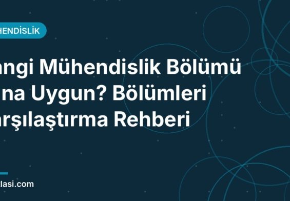 Mühendislik bölümü seçimi rehberi