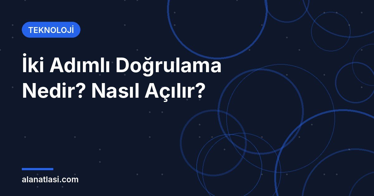 İki adımlı doğrulama nedir ve nasıl açılır rehberi kapak görseli – iki adımlı doğrulama
