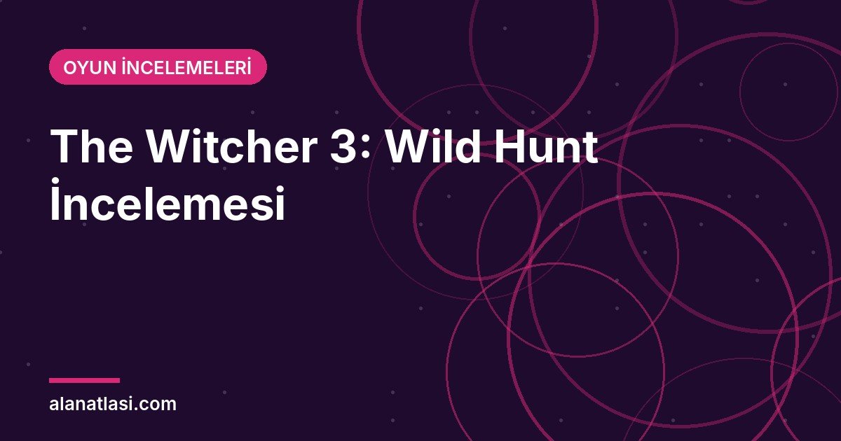 The Witcher 3 Wild Hunt incelemesi